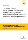 Die Kontrolle von Public Private Partnerships im Beschaffungswesen im Rahmen des europaeischen Beihilfen- und Vergaberechts (eBook, ePUB)