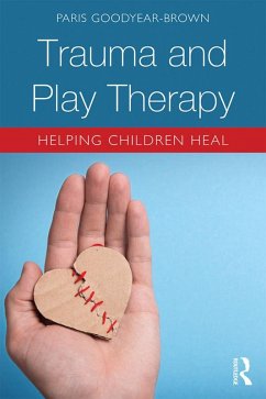 Trauma and Play Therapy (eBook, ePUB) - Goodyear-Brown, Paris
