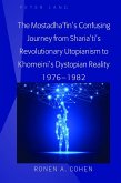 The Mostadha'fin's Confusing Journey from Sharia'ti's Revolutionary Utopianism to Khomeini's Dystopian Reality 1976-1982 (eBook, PDF)