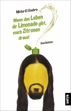 Wenn das Leben dir Limonade gibt, mach Zitronen draus! (eBook, ePUB) - El-Goehre, Micha