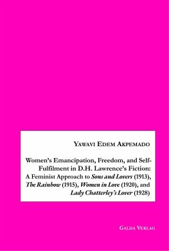Women¿s Emancipation, Freedom, and Self-Fulfilment in D.H. Lawrence¿s Fiction:A Feminist Approach to Sons and Lovers (1913), The Rainbow (1915), Women in Love (1920), and Lady Chatterley¿s Lover (1928) - Akpemado, Yawavi Edem