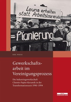 Gewerkschaftsarbeit im Vereinigungsprozess (eBook, PDF) - Weiß, Eric