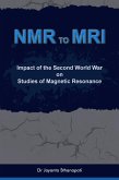 NMR to MRI (Impact of the Second World War on Studies of Magnetic Resonance) (eBook, ePUB)