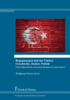 Begegnungen mit der Türkei: Geschichte, Kultur, Politik (eBook, PDF) - Lerch, Wolfgang Günter
