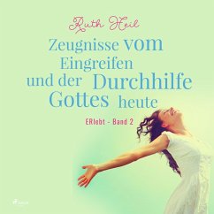 Zeugnisse vom Eingreifen und der Durchhilfe Gottes heute - ERlebt, Band 2 (Ungekürzt) (MP3-Download) - Heil, Ruth