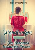 Wandlungen - Das Geheimnis besonderer Frauen Wandlungen - Das Geheimnis besonderer Frauen