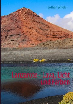 Lanzarote - Lava, Licht und Farben - Scholz, Lothar