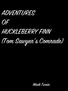 Adventures Of Huckleberry Finn (Tom Sawyer’S Comrade) (eBook, ePUB) - Twain, Mark