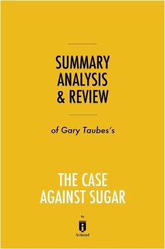 Cover Summary, Analysis & Review of Gary Taubes's The Case Against Sugar by Instaread (eBook, ePUB)