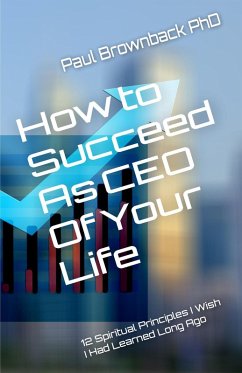 How to Succeed As CEO of Your Life (eBook, ePUB) - Brownback, Paul
