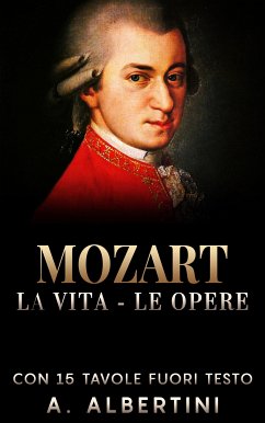 Mozart - La vita - Le opere (eBook, ePUB) - Albertini, A.