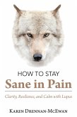 How to Stay Sane in Pain (eBook, ePUB) How to Stay Sane in Pain (eBook, ePUB)
