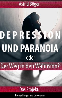 Depression und Paranoia oder der Weg in den Wahnsinn? Das Projekt. - Böger, Astrid