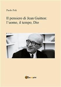 Il pensiero di Jean Guitton: lʼuomo, il tempo, Dio (eBook, ePUB) - Poli, Paolo