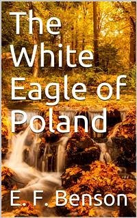 The White Eagle of Poland (eBook, PDF) - F. Benson, E.