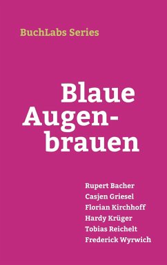 Blaue Augenbrauen - Bacher, Rupert; Griesel, Casjen; Kirchhoff, Florian; Krüger, Hardy; Reichelt, Tobias; Wyrwich, Frederick