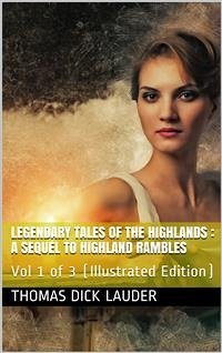 Legendary Tales of the Highlands (Volume 1 of 3) / A sequel to Highland Rambles (eBook, PDF) - Dick Lauder, Thomas