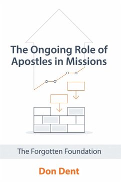 The Ongoing Role of Apostles in Missions (eBook, ePUB) - Dent, Don The Ongoing Role of Apostles in Missions (eBook, ePUB) - Dent, Don