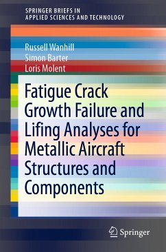Fatigue Crack Growth Failure and Lifing Analyses for Metallic Aircraft Structures and Components (eBook, PDF) - Wanhill, Russell; Barter, Simon; Molent, Loris