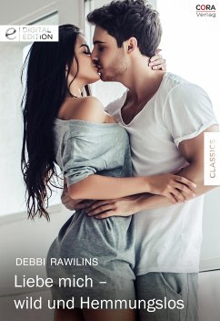 Liebe mich - wild und hemmungslos (eBook, ePUB) - Rawlins, Debbi