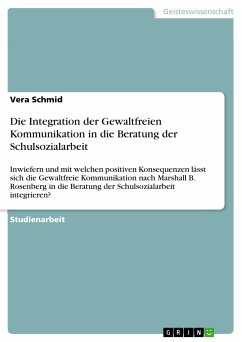 Die Integration der Gewaltfreien Kommunikation in die Beratung der Schulsozialarbeit (eBook, PDF) - Schmid, Vera