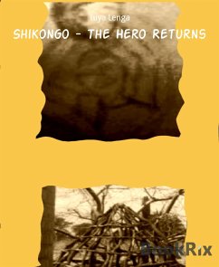 Shikongo - The Hero Returns (eBook, ePUB) - Lenga, Tuya