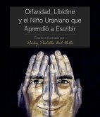Orfandad, Libídine Y El Niño Uraniano Que Aprendió a Escribir (eBook, ePUB)