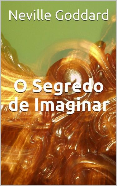 O Segredo de Imaginar (Palestras de Neville Goddard, #2) (eBook, ePUB)
