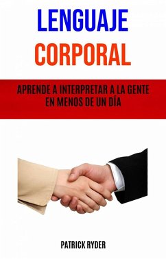Lenguaje Corporal: Aprende A Interpretar A La Gente En Menos De Un Día (eBook, ePUB) - Ryder, Patrick