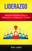 Liderazgo : Métodos Definitivos Para La Motivación, La Influencia Y El Exito (eBook, ePUB)