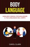 Body Language: I Migliori Consigli Per Migliorare Il Tuo Linguaggio Del Corpo (eBook, ePUB)