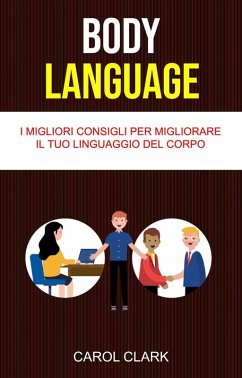 Cover Body Language: I Migliori Consigli Per Migliorare Il Tuo Linguaggio Del Corpo (eBook, ePUB)