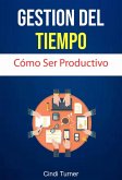Gestión Del Tiempo: Cómo Ser Productivo (eBook, ePUB)