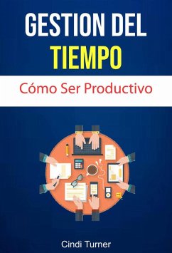 Gestión Del Tiempo: Cómo Ser Productivo (eBook, ePUB) - Turner, Cindi