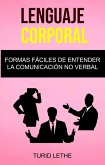 Lenguaje Corporal: Formas Fáciles De Entender La Comunicación No Verbal. (eBook, ePUB)