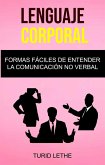 Lenguaje Corporal: Formas Fáciles De Entender La Comunicación No Verbal. (eBook, ePUB) Lenguaje Corporal: Formas Fáciles De Entender La Comunicación No Verbal. (eBook, ePUB)