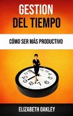 Gestión Del Tiempo: Cómo Ser Más Productivo (eBook, ePUB)