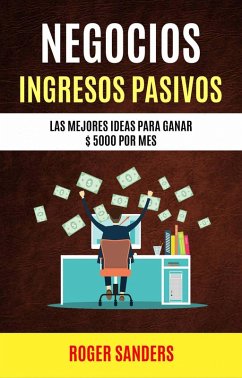 Cover Negocios: Ingresos Pasivos: Las Mejores Ideas Para Ganar $ 5000 Por Mes (eBook, ePUB)