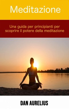 Cover Meditazione: una guida per principianti per scoprire il potere della meditazione (eBook, ePUB)