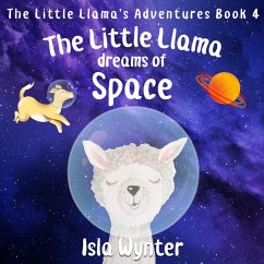The Little Llama Dreams of Space (The Little Llama's Adventures, #4) (eBook, ePUB) - Wynter, Isla