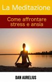 La Meditazione come affrontare stress e ansia (eBook, ePUB)