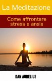 La Meditazione come affrontare stress e ansia (eBook, ePUB) La Meditazione come affrontare stress e ansia (eBook, ePUB)