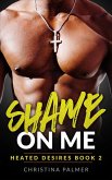 Shame on Me (Heated Desires, #2) (eBook, ePUB)