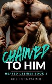 Chained to Him (Heated Desires, #1) (eBook, ePUB)