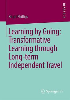 Learning by Going: Transformative Learning through Long-term Independent Travel - Phillips, Birgit