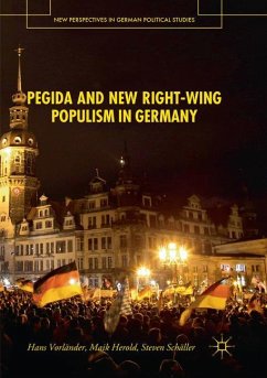 PEGIDA and New Right-Wing Populism in Germany - Vorländer, Hans;Herold, Maik;Schäller, Steven