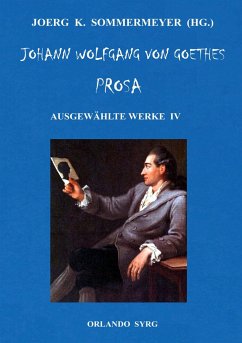 Johann Wolfgang von Goethes Prosa. Ausgewählte Werke IV - Goethe, Johann Wolfgang von