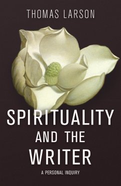 Spirituality and the Writer (eBook, ePUB) - Larson, Thomas