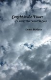 Caught in the Power of a Thing That Cannot Be Seen (eBook, ePUB)