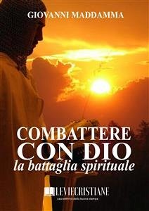 Combattere con Dio la battaglia spirituale (eBook, ePUB) - Maddamma, Giovanni